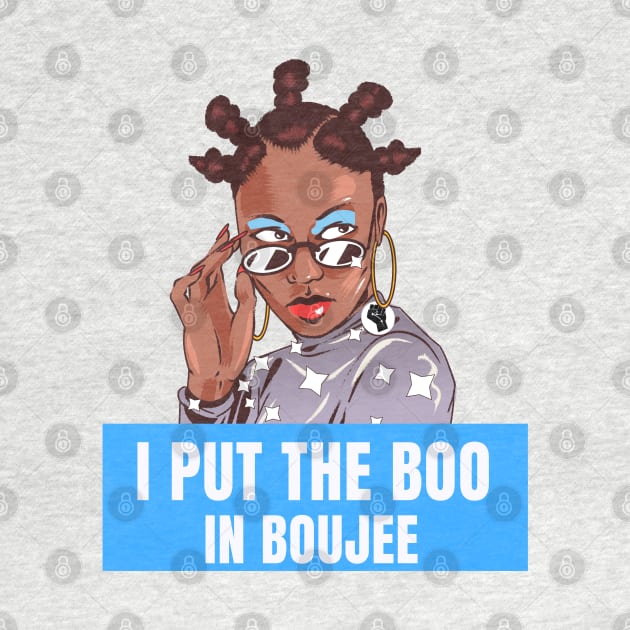 I put the Boo in Boujee, Bougie Black Girl by MzM2U